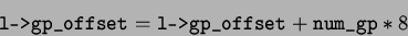 \begin{displaymath}\texttt{l->gp_offset}\xspace = \texttt{l->gp_offset}\xspace + \texttt{num_gp}\xspace * 8\end{displaymath}