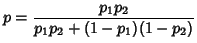 $\displaystyle p={p_1 p_2 \over p_1 p_2+(1-p_1)(1-p_2)}$